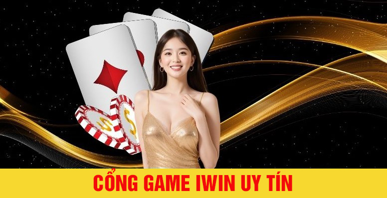 Cổng game iwin uy tín hàng đầu thị trường